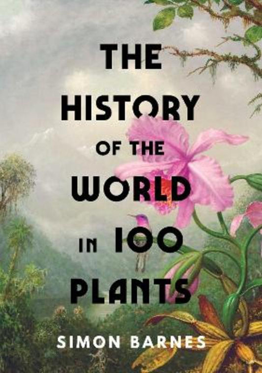 The History of the World in 100 Plants by Simon Barnes - 9781398505483