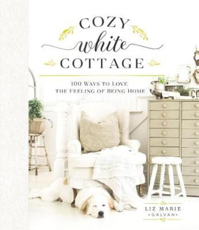 Cozy White Cottage by Liz Marie Galvan - 9781400315321