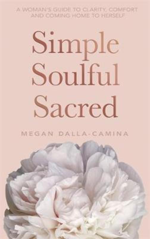 Simple Soulful Sacred by Megan Dalla-Camina - 9781401950927