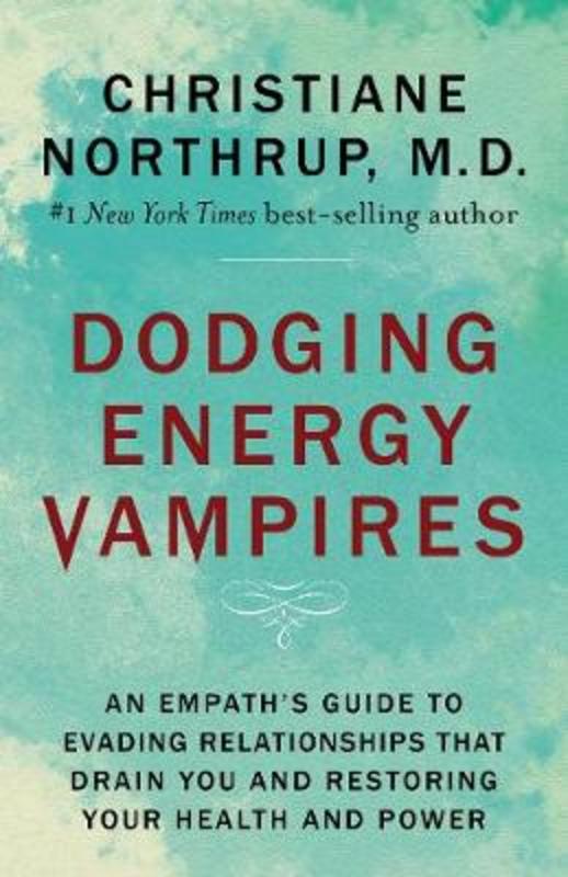Dodging Energy Vampires by Dr. Christiane Northrup, M.D. - 9781401954796