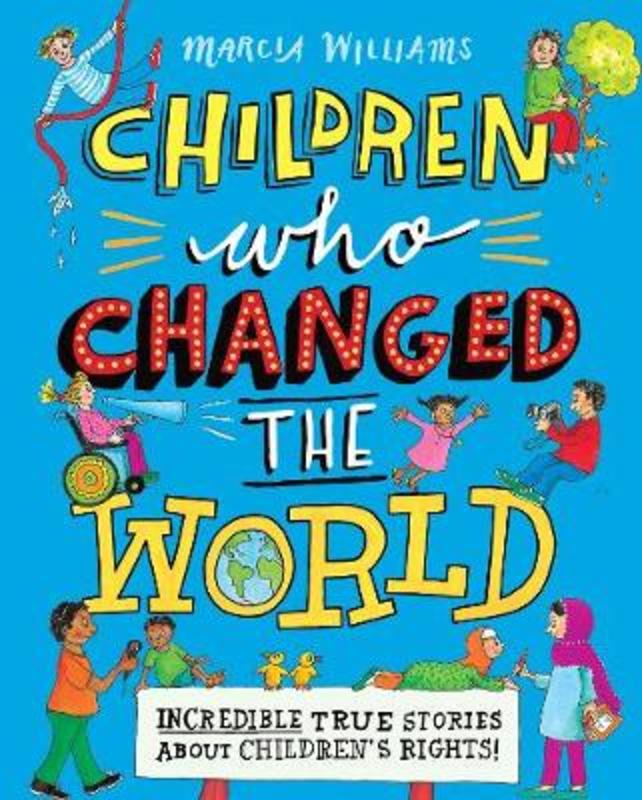 Children Who Changed the World: Incredible True Stories About Children's Rights! by Marcia Williams - 9781406384109