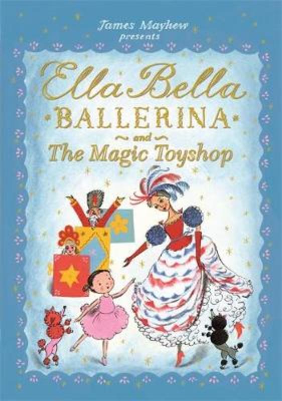 Ella Bella Ballerina and the Magic Toyshop by James Mayhew - 9781408336861