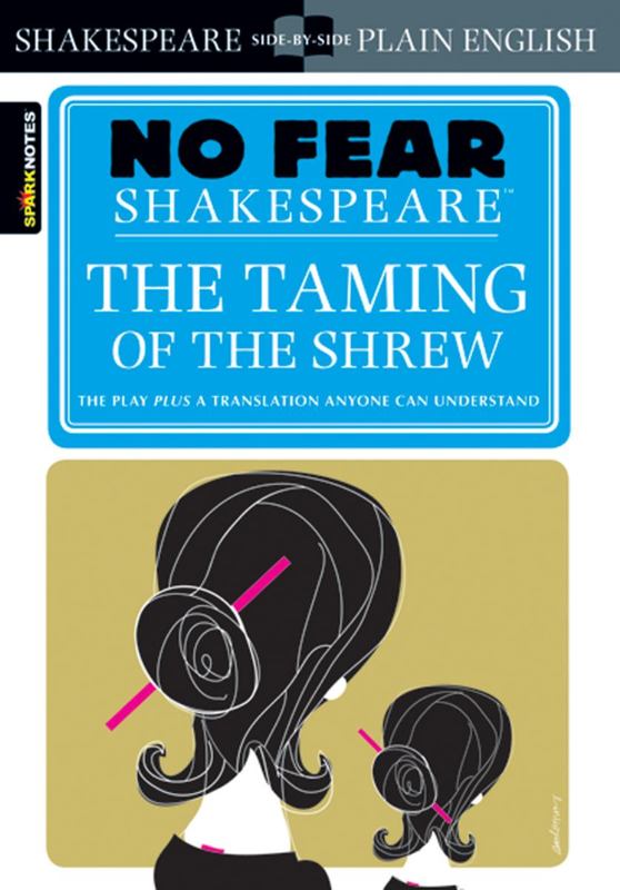The Taming of the Shrew (No Fear Shakespeare) : Volume 12 by SparkNotes - 9781411401006