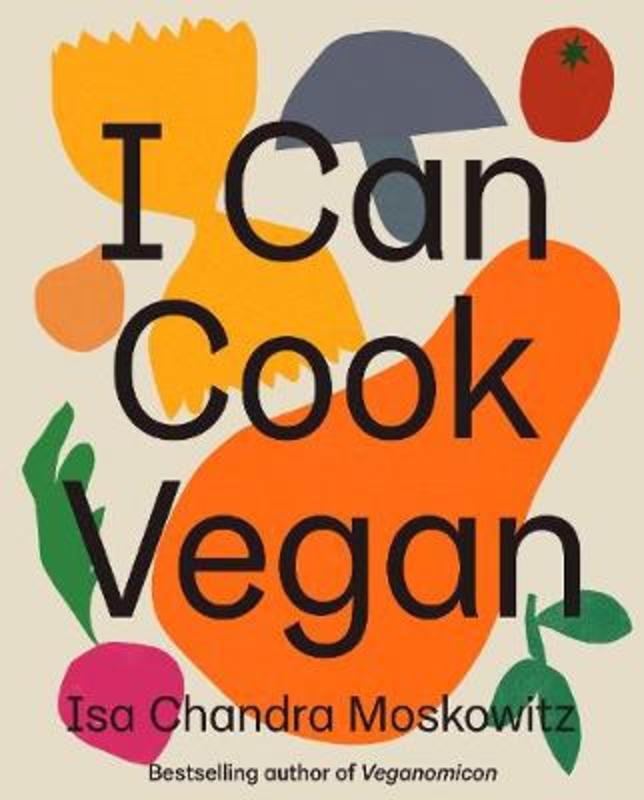 I Can Cook Vegan by Isa Chandra Moskowitz - 9781419732416