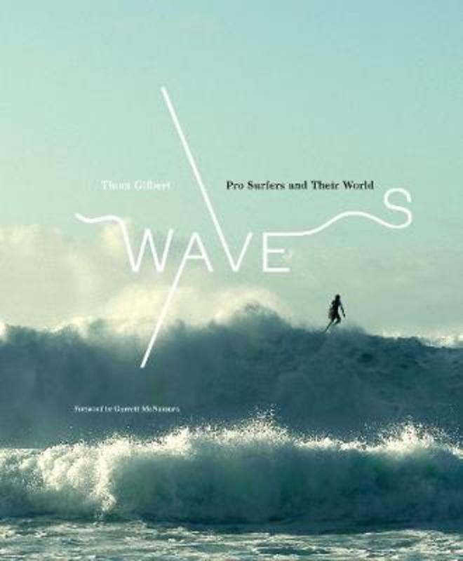 Waves: Pro Surfers and Their World by Thom Gilbert - 9781419738210