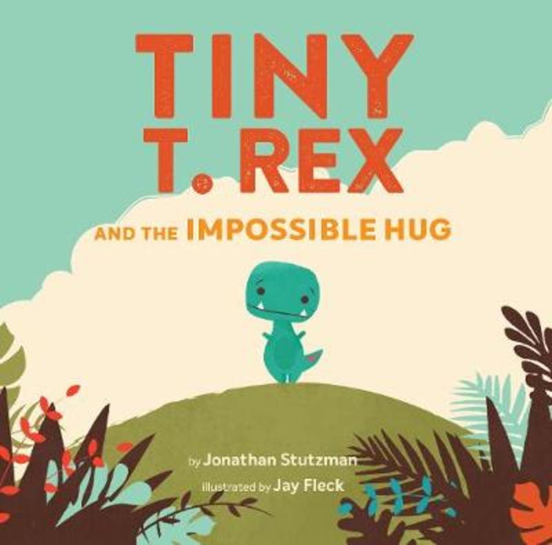 Tiny T. Rex and the Impossible Hug by Jonathan Stutzman - 9781452170336