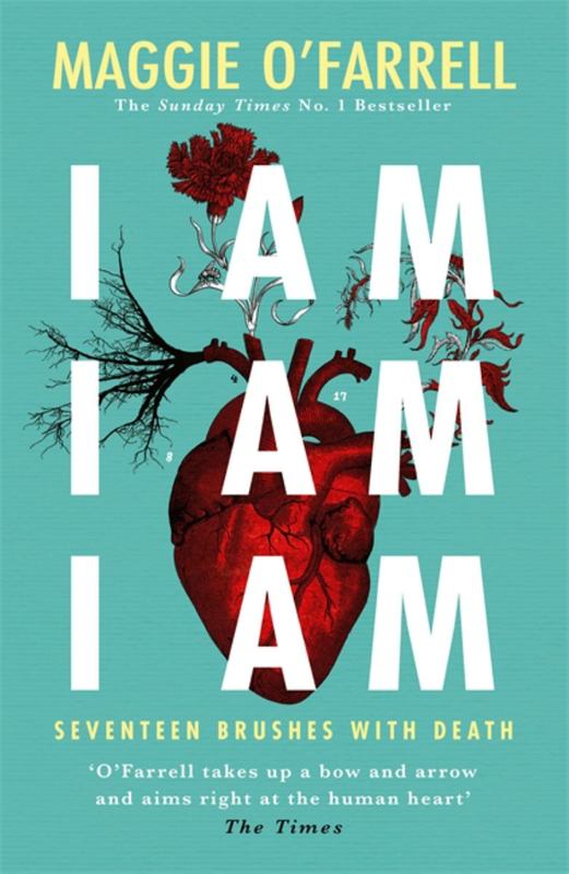 I Am, I Am, I Am: Seventeen Brushes With Death by Maggie O'Farrell - 9781472240767