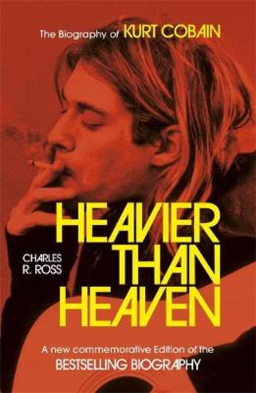 Heavier Than Heaven by Charles R. Cross - 9781473699632
