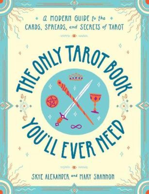 The Only Tarot Book You'll Ever Need by Skye Alexander - 9781507210840