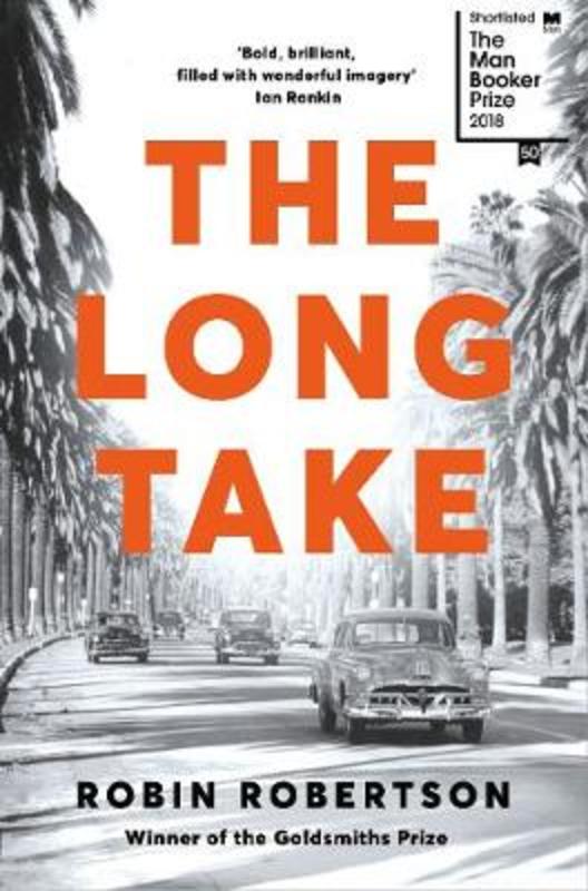 The Long Take: Shortlisted for the Man Booker Prize by Robin Robertson - 9781509886258