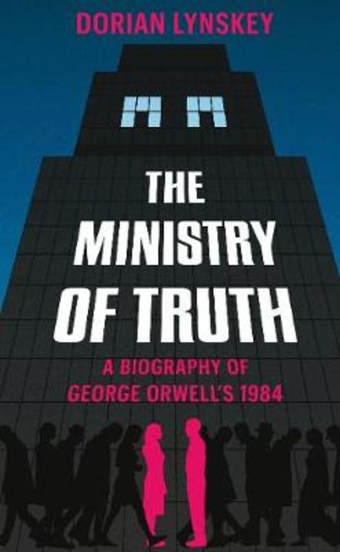 The Ministry of Truth by Dorian Lynskey - 9781509890743