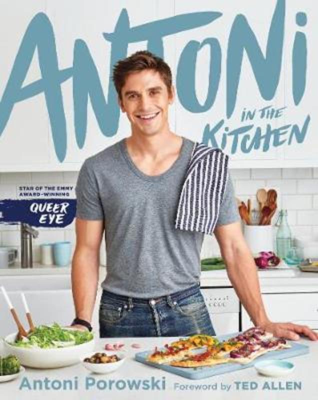 Antoni in the Kitchen by Antoni Porowski - 9781529010336