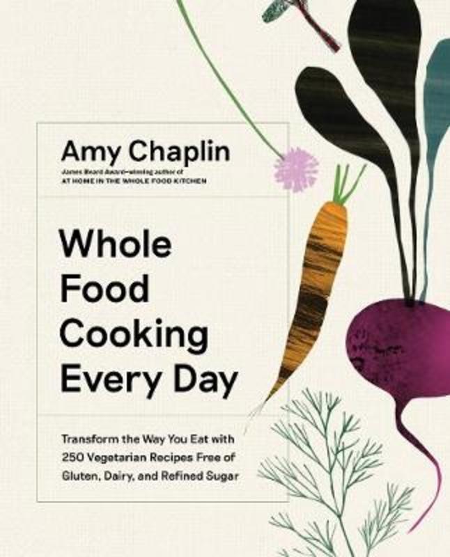 Whole Food Cooking Every Day by Amy Chaplin - 9781579658021