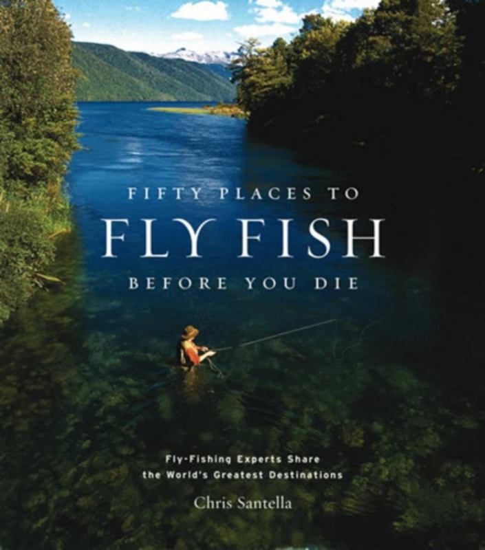 Fifty Places to Fly Fish Before You Die by Chris Santella - 9781584793564