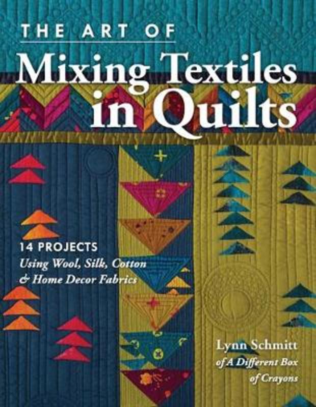 The Art of Mixing Textiles in Quilts by Lynn Schmitt - 9781617455407