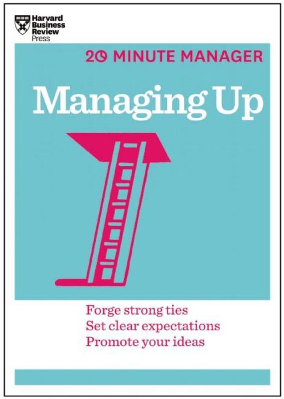 Managing Up (HBR 20-Minute Manager Series) by Harvard Business Review - 9781625270849