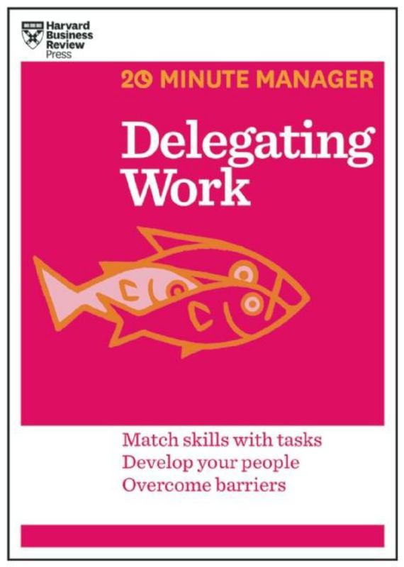 Delegating Work (HBR 20-Minute Manager Series) by Harvard Business Review - 9781625272232