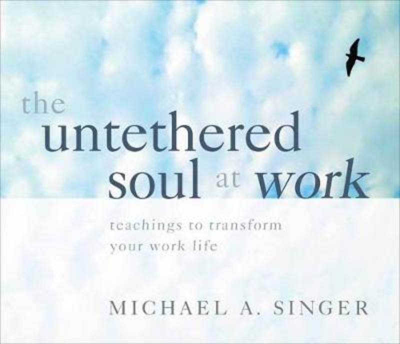 The Untethered Soul at Work by Michael A. Singer - 9781683643005