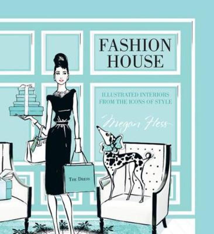 Fashion House: Illustrated interiors from the icons of style (Small Format) by Megan Hess - 9781742708928