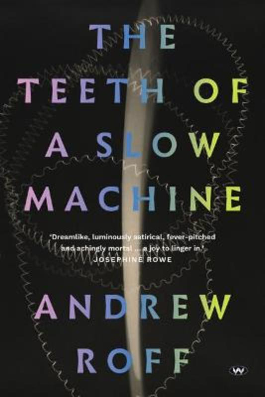 The Teeth of a Slow Machine by Andrew Roff - 9781743058916