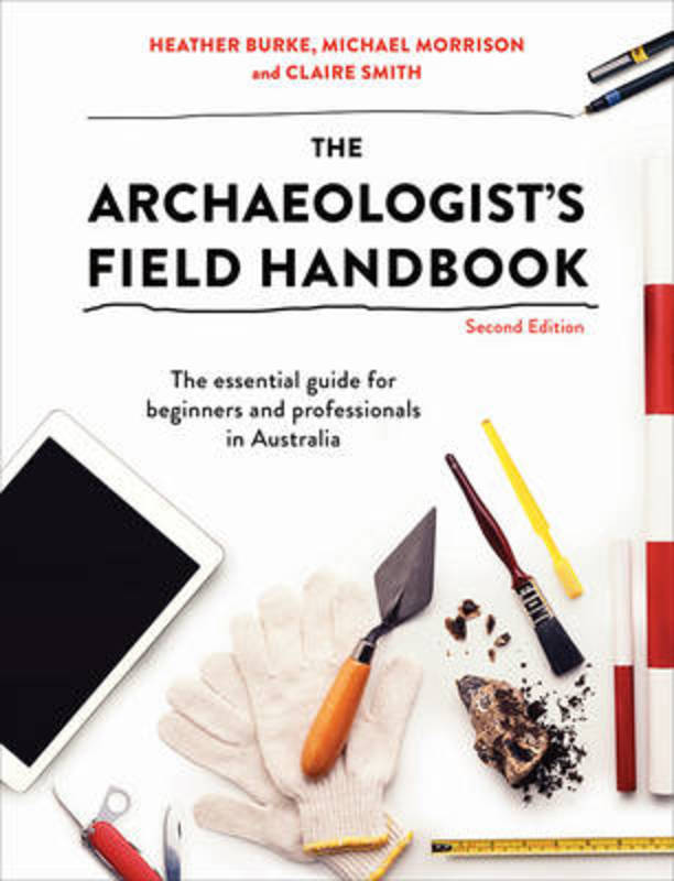 The Archaeologist's Field Handbook by Michael Morrison (Flinders University) - 9781743318065