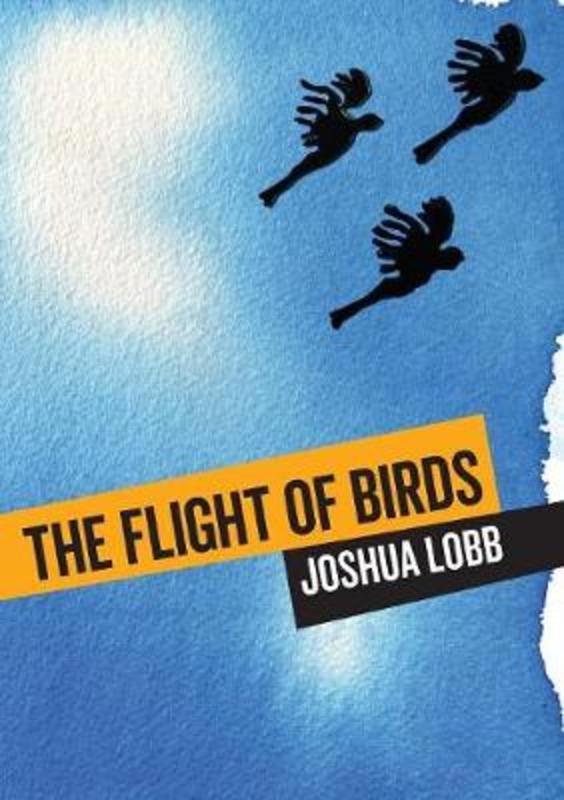 The Flight of Birds by Joshua Lobb - 9781743325834