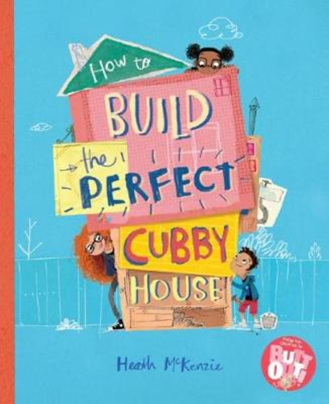 How to Build the Perfect Cubby House by Heath McKenzie - 9781760152673