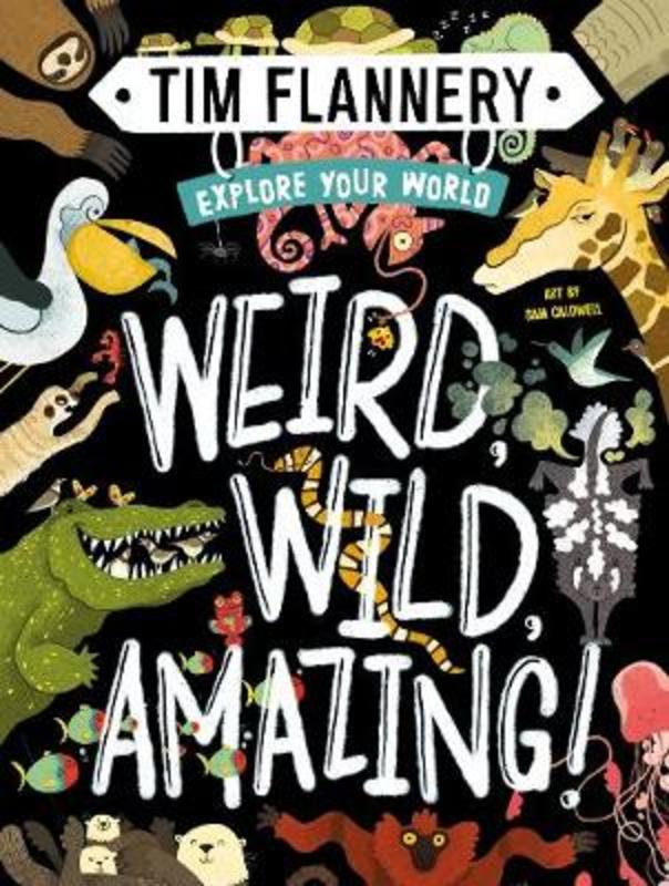 Explore Your World: Weird, Wild, Amazing! by Prof. Tim Flannery - 9781760501587