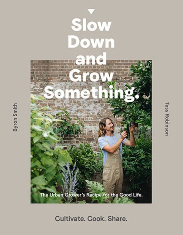 Slow Down and Grow Something by Byron Smith - 9781760631765