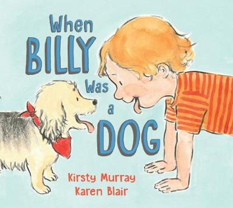When Billy Was a Dog by Kirsty Murray - 9781760631826