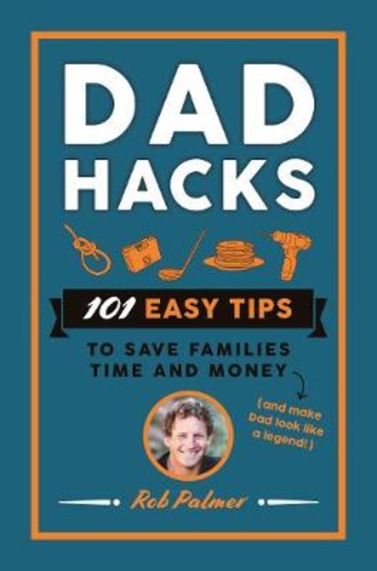 Dad Hacks by Rob Palmer - 9781760783389