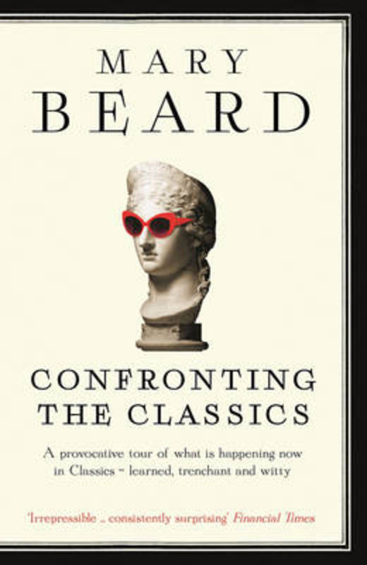 Confronting the Classics by Professor Mary Beard - 9781781250495