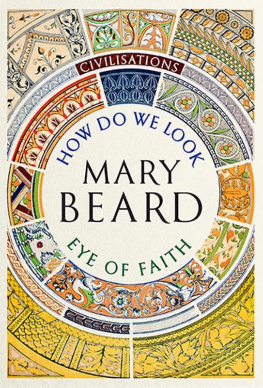 Civilisations: How Do We Look / The Eye of Faith by Mary Beard - 9781781259993