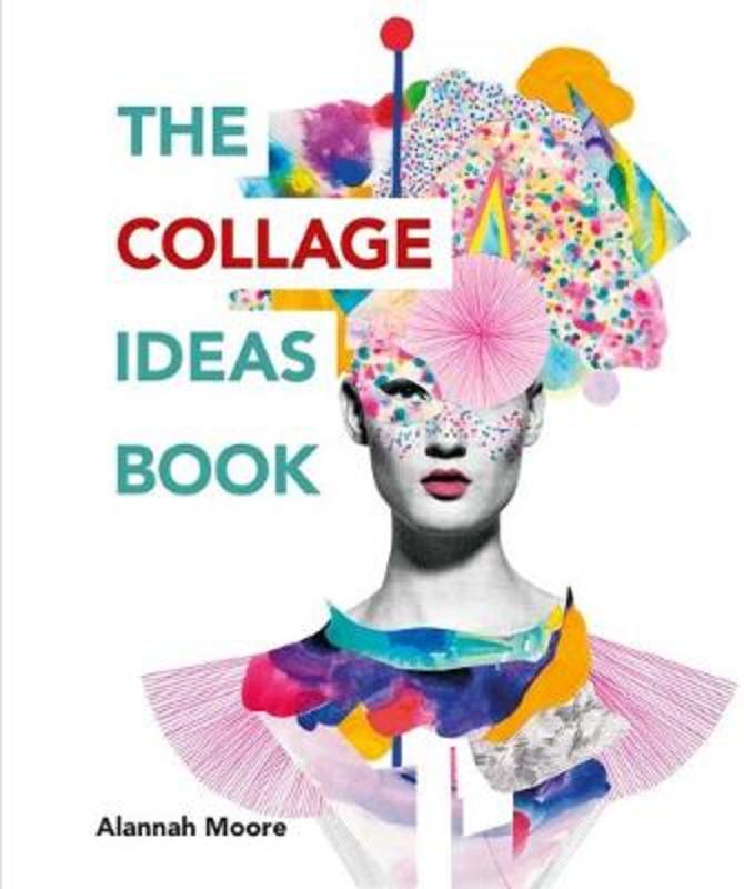 The Collage Ideas Book by Alannah Moore - 9781781575277