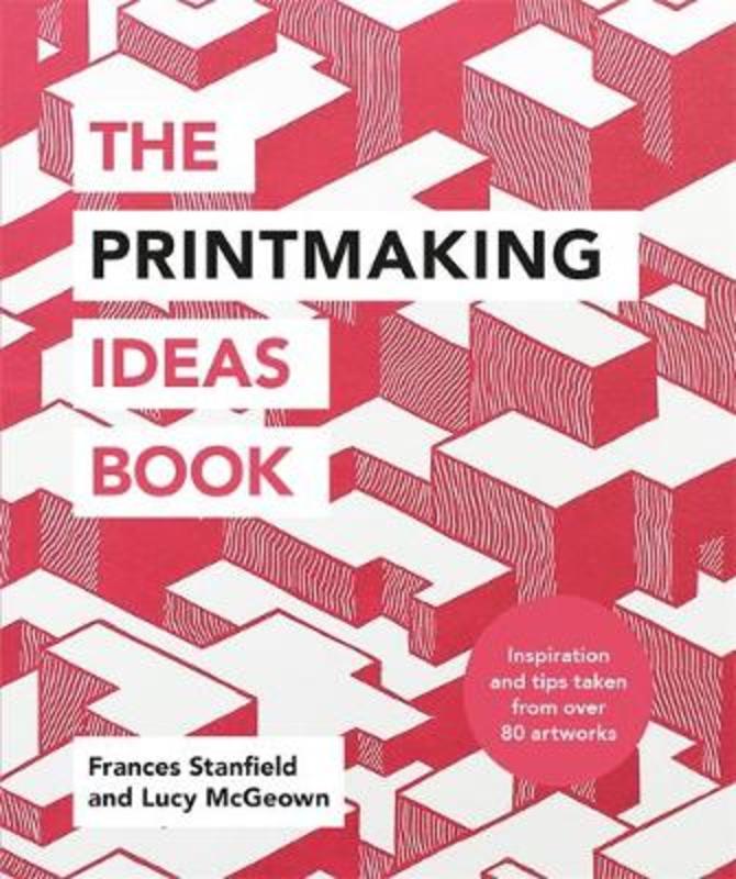 The Printmaking Ideas Book by Frances Stanfield - 9781781576182