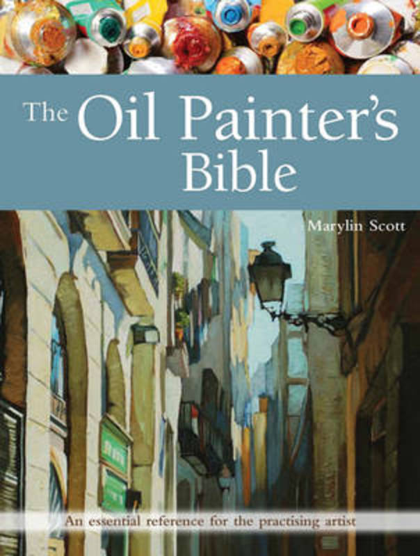 The Oil Painter's Bible by Marylin Scott - 9781782213925