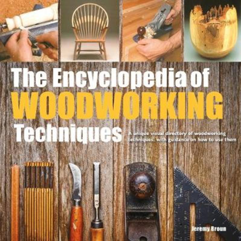 The Encyclopedia of Woodworking Techniques by Jeremy Broun - 9781782216476