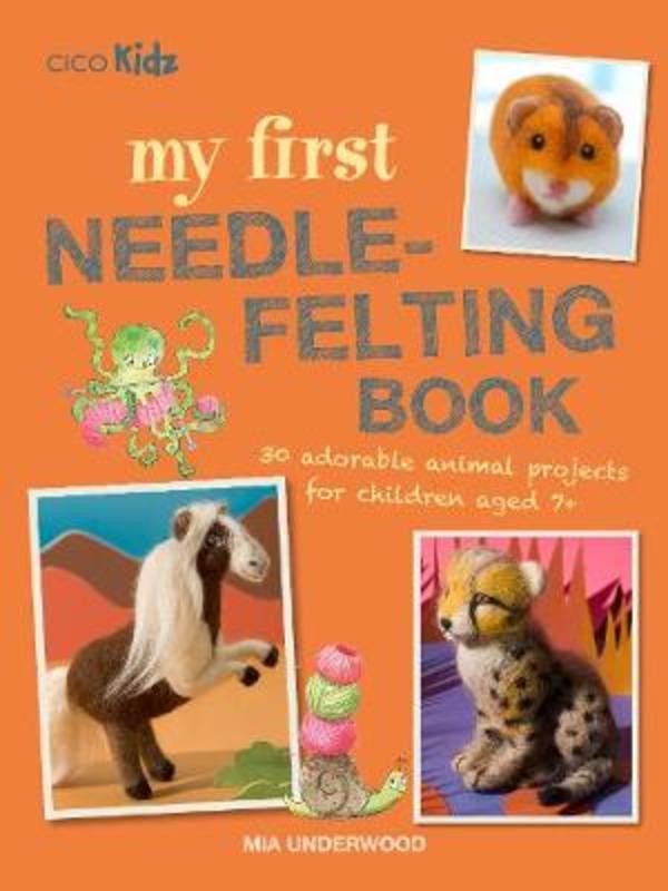 My First Needle-Felting Book by Mia Underwood - 9781782497080