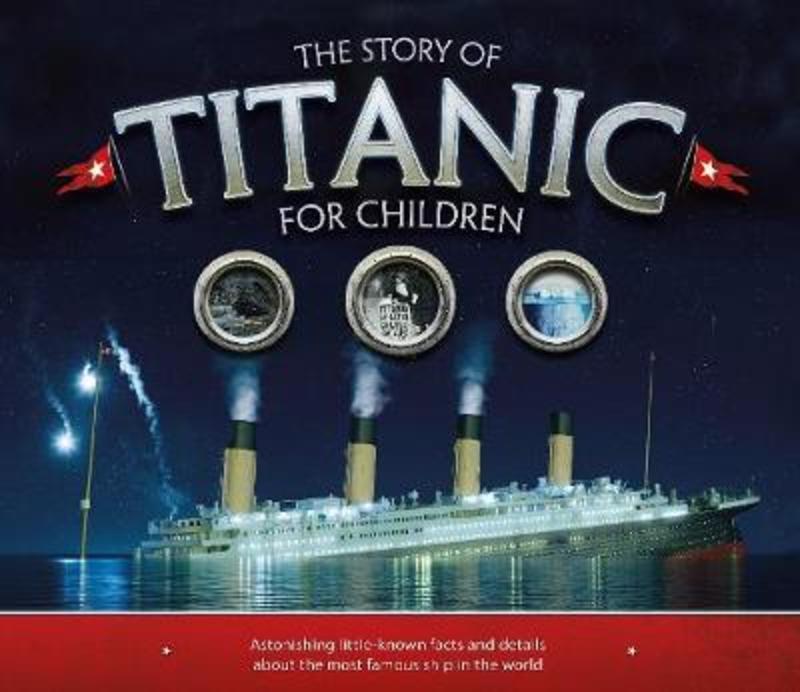 The Story of the Titanic for Children by Joe Fullman - 9781783123353