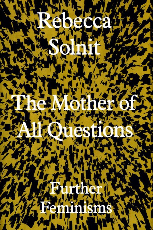 The Mother of All Questions by Rebecca Solnit (Y) - 9781783783557