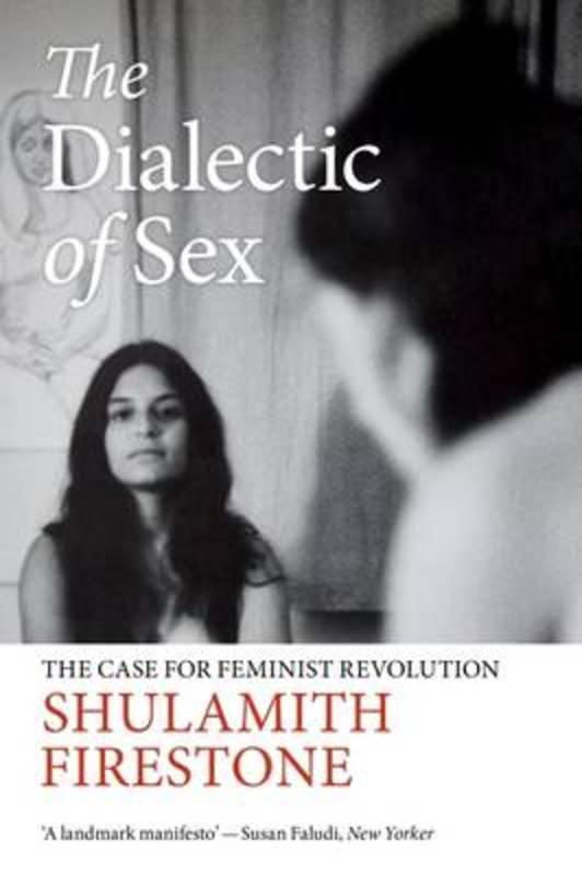 The Dialectic of Sex by Shulamith Firestone - 9781784780524