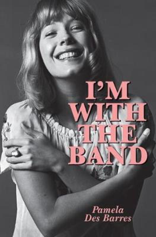 I'm with the Band by Pamela Des Barres - 9781785585760