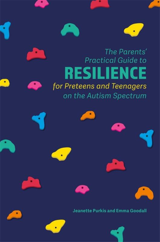 The Parents' Practical Guide to Resilience for Preteens and Teenagers on the Autism Spectrum by Yenn Purkis - 9781785922756
