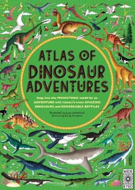 Atlas of Dinosaur Adventures by Emily Hawkins - 9781786030344