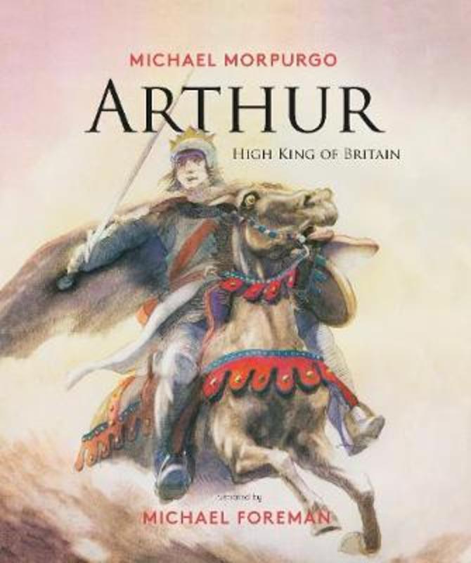 Arthur, High King of Britain by Michael Morpurgo - 9781786750310