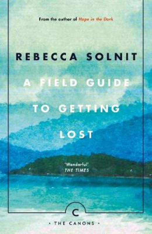 A Field Guide To Getting Lost by Rebecca Solnit - 9781786890511