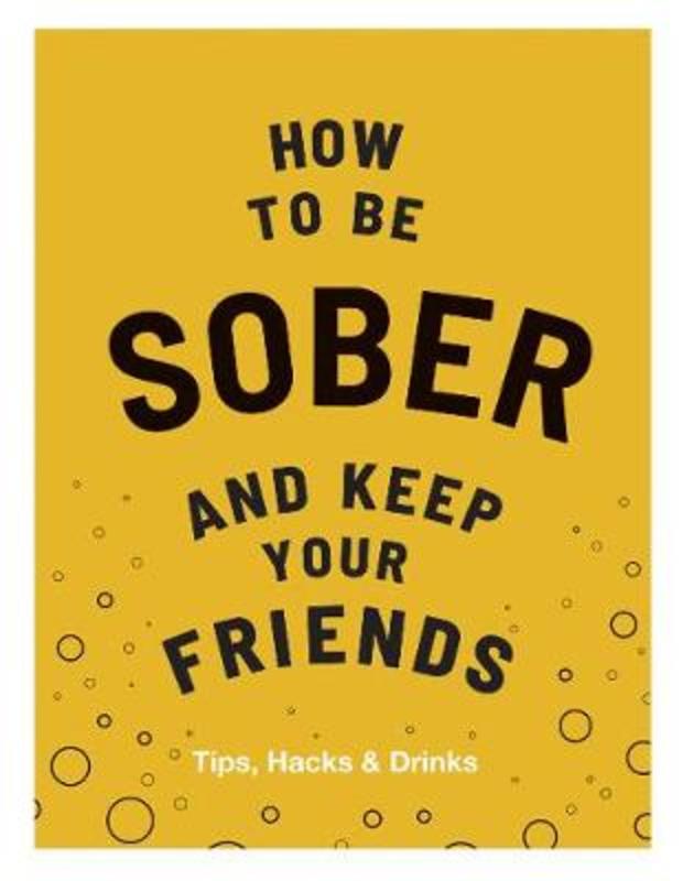 How to be Sober and Keep Your Friends by Flic Everett - 9781787134225