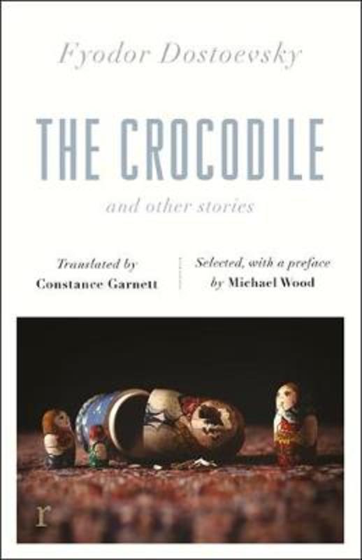 The Crocodile and Other Stories (riverrun Editions) by Fyodor Dostoevsky - 9781787478244