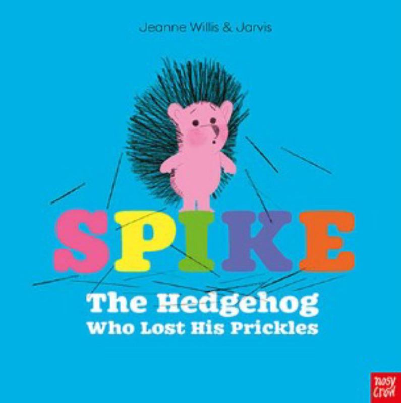 Spike: The Hedgehog Who Lost His Prickles by Jeanne Willis - 9781788002059