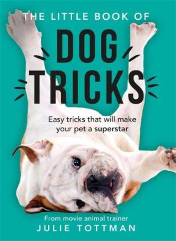 The Little Book of Dog Tricks by Julie Tottman - 9781841883175
